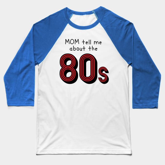 Mom tell me about 80s retro style Baseball T-Shirt by atomguy